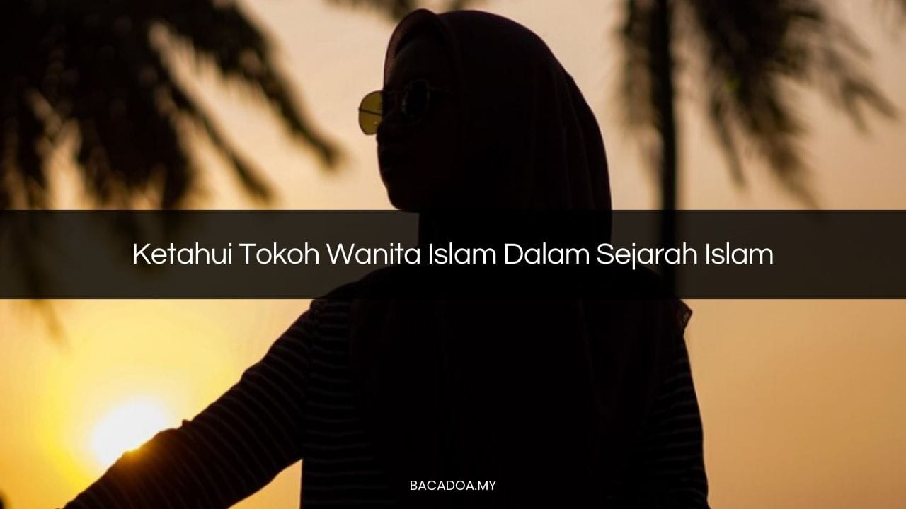 Ketahui Tokoh Wanita Islam Dalam Sejarah Islam