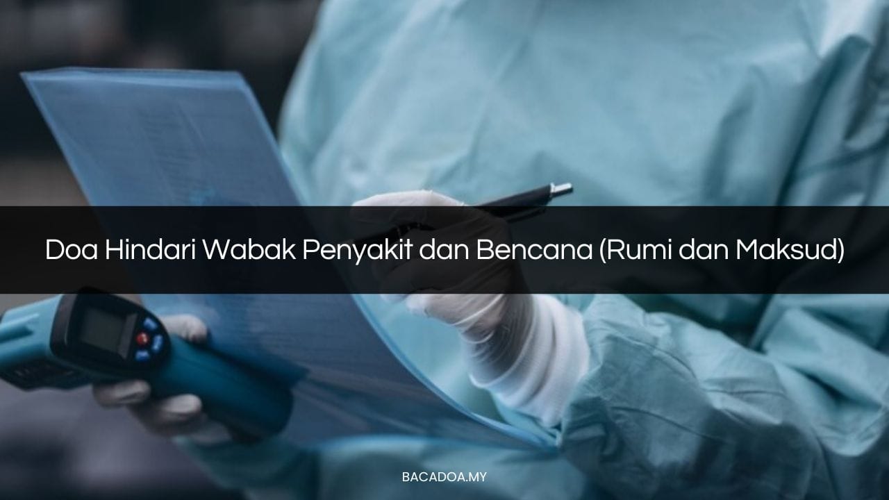 √ Doa Hindari Wabak Penyakit dan Bencana (Rumi dan Maksud)