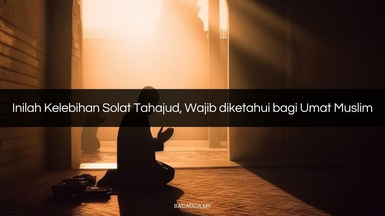 √ Inilah Kelebihan Solat Tahajud, Wajib diketahui bagi Umat Muslim