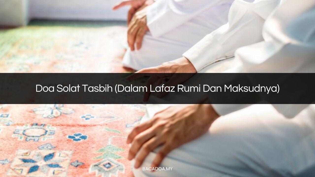 √ Doa Solat Tasbih Dalam Lafaz Rumi Dan Maksudnya