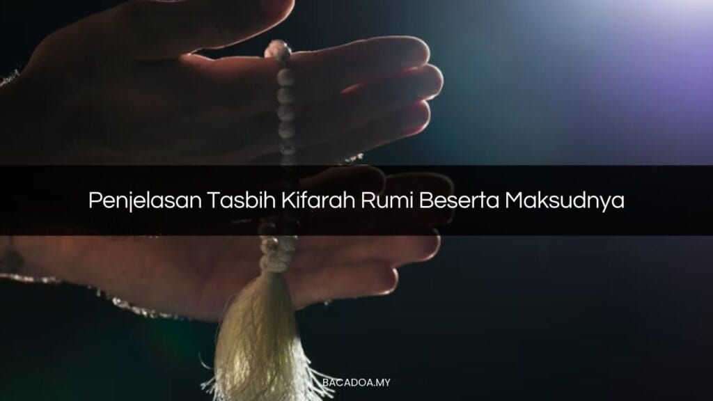 √ Penjelasan Tasbih Kifarah Rumi Beserta Maksudnya